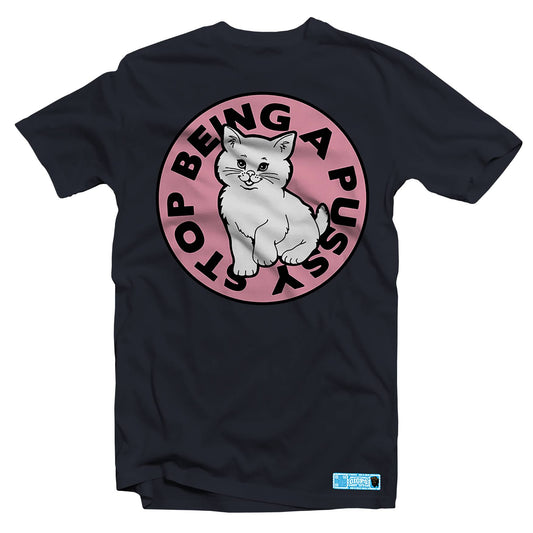 Stop Being A Pussy T-Shirt (Black)